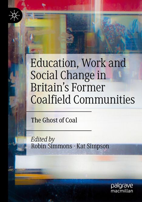 Education, Work and Social Change in Britain¿s Former Coalfield Communities, Buch