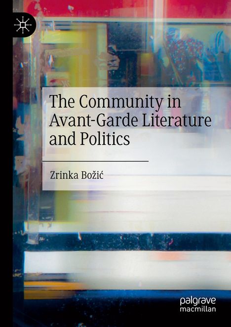 Zrinka Bo¿i¿: The Community in Avant-Garde Literature and Politics, Buch