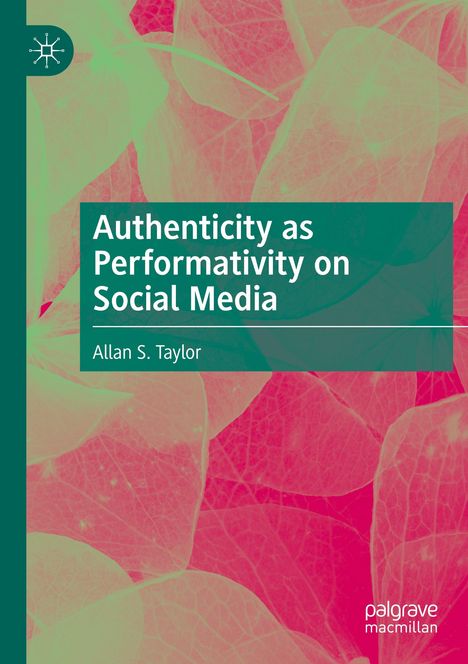 Allan S. Taylor: Authenticity as Performativity on Social Media, Buch