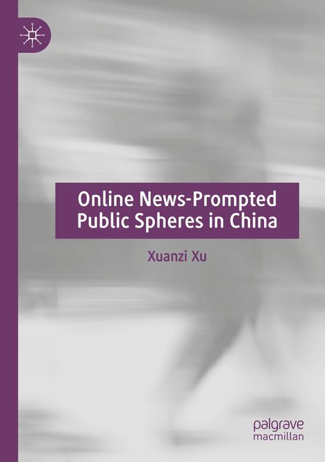 Xuanzi Xu: Online News-Prompted Public Spheres in China, Buch