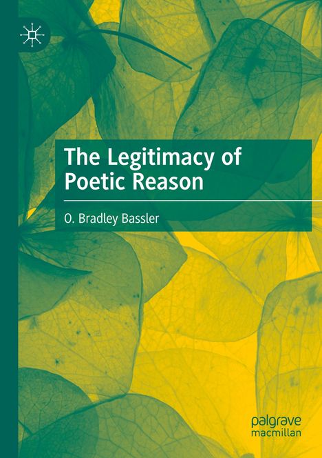 O. Bradley Bassler: The Legitimacy of Poetic Reason, Buch