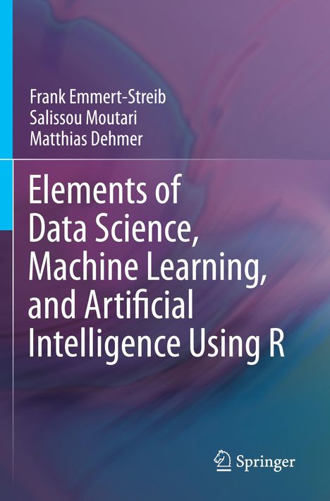 Frank Emmert-Streib: Elements of Data Science, Machine Learning, and Artificial Intelligence Using R, Buch