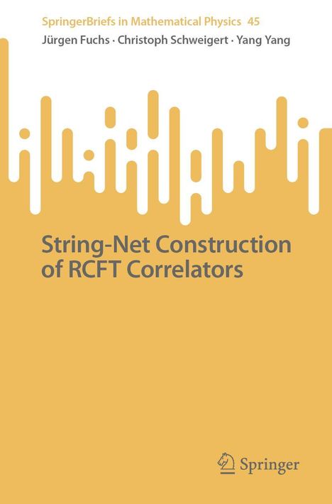 Jürgen Fuchs: String-Net Construction of RCFT Correlators, Buch