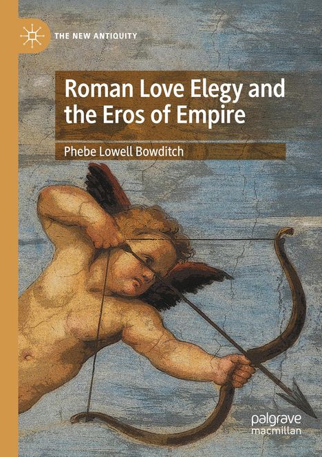 Phebe Lowell Bowditch: Roman Love Elegy and the Eros of Empire, Buch