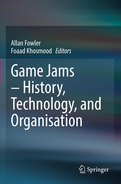Game Jams ¿ History, Technology, and Organisation, Buch