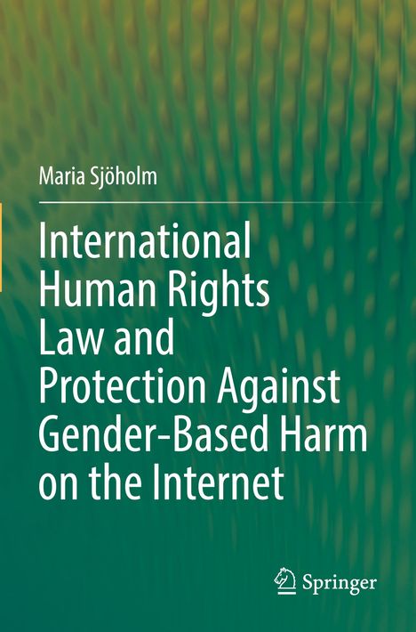 Maria Sjöholm: International Human Rights Law and Protection Against Gender-Based Harm on the Internet, Buch
