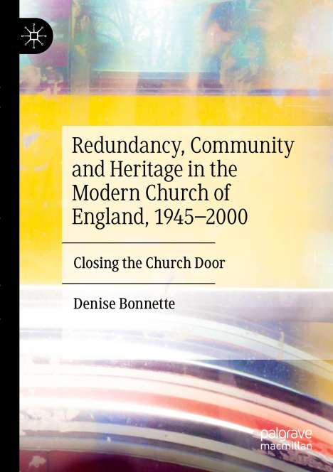 Denise Bonnette: Redundancy, Community and Heritage in the Modern Church of England, 1945¿2000, Buch