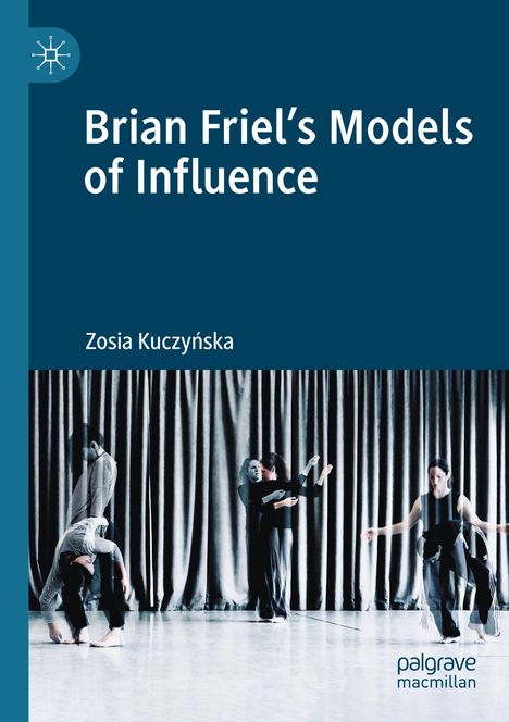 Zosia Kuczy¿ska: Brian Friel's Models of Influence, Buch