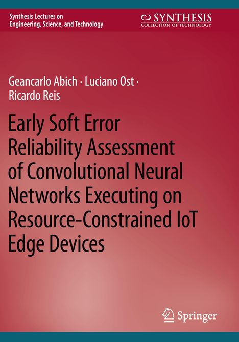 Geancarlo Abich: Early Soft Error Reliability Assessment of Convolutional Neural Networks Executing on Resource-Constrained IoT Edge Devices, Buch