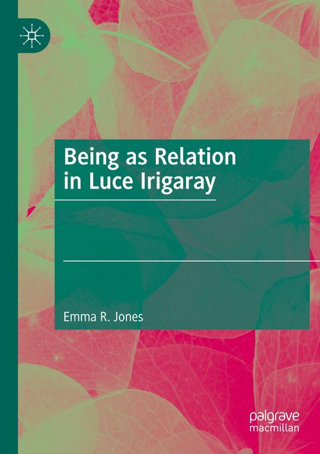Emma R. Jones: Being as Relation in Luce Irigaray, Buch