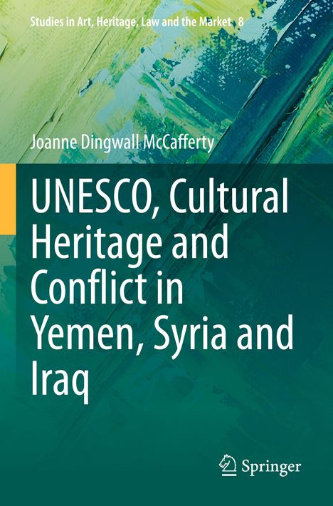 Joanne Dingwall McCafferty: UNESCO, Cultural Heritage and Conflict in Yemen, Syria and Iraq, Buch