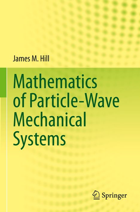 James M. Hill: Mathematics of Particle-Wave Mechanical Systems, Buch