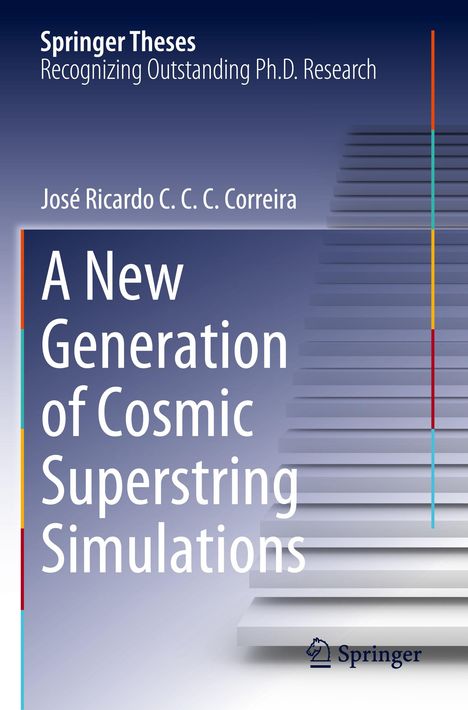 José Ricardo C. C. C. Correira: A New Generation of Cosmic Superstring Simulations, Buch