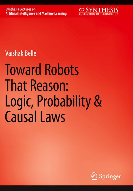 Vaishak Belle: Toward Robots That Reason: Logic, Probability &amp; Causal Laws, Buch