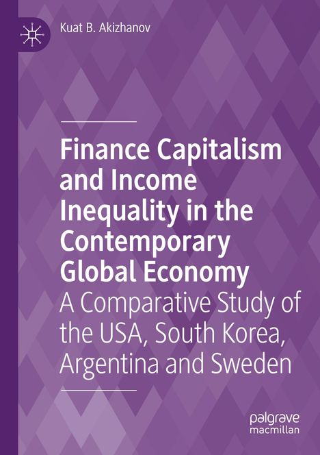 Kuat B. Akizhanov: Finance Capitalism and Income Inequality in the Contemporary Global Economy, Buch