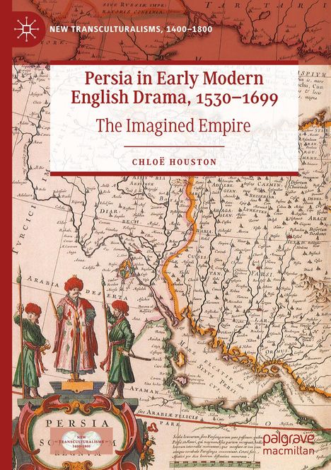 Chloë Houston: Persia in Early Modern English Drama, 1530¿1699, Buch