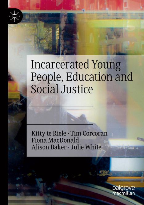 Kitty Te Riele: Incarcerated Young People, Education and Social Justice, Buch