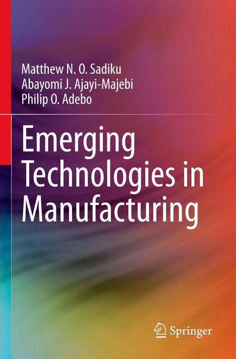 Matthew N. O. Sadiku: Emerging Technologies in Manufacturing, Buch