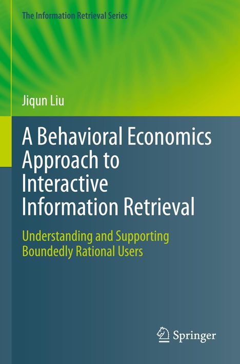 Jiqun Liu: A Behavioral Economics Approach to Interactive Information Retrieval, Buch