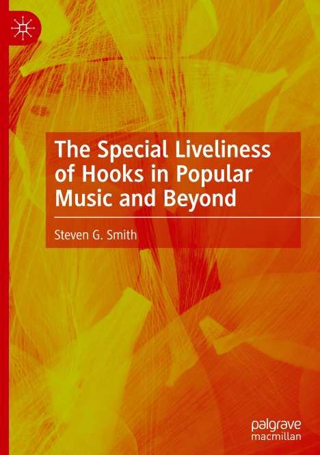Steven G. Smith: The Special Liveliness of Hooks in Popular Music and Beyond, Buch