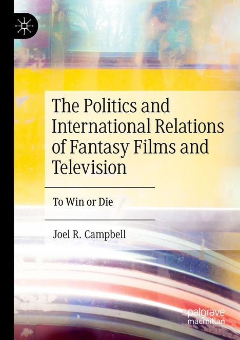 Joel R. Campbell: The Politics and International Relations of Fantasy Films and Television, Buch