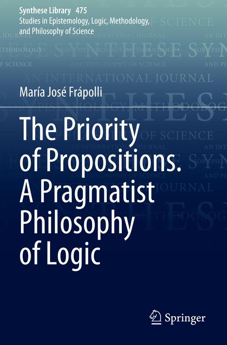 María José Frápolli: The Priority of Propositions. A Pragmatist Philosophy of Logic, Buch