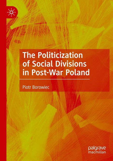 Piotr Borowiec: The Politicization of Social Divisions in Post-War Poland, Buch