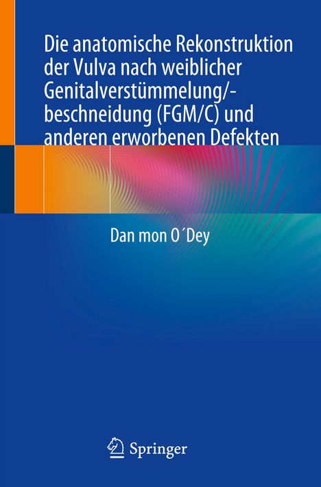 Dan mon O´Dey: Die anatomische Rekonstruktion der Vulva nach weiblicher Genitalverstümmelung/-beschneidung (FGM/C) und anderen erworbenen Defekten, Buch