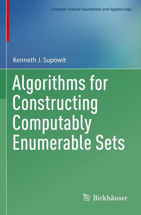 Kenneth J. Supowit: Algorithms for Constructing Computably Enumerable Sets, Buch