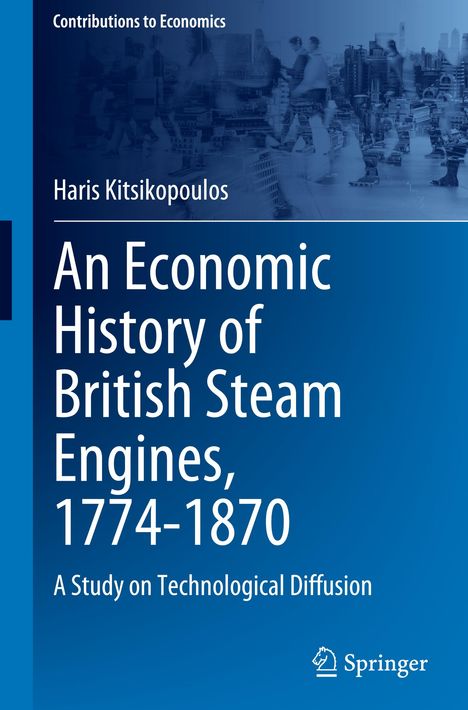 Haris Kitsikopoulos: An Economic History of British Steam Engines, 1774-1870, Buch