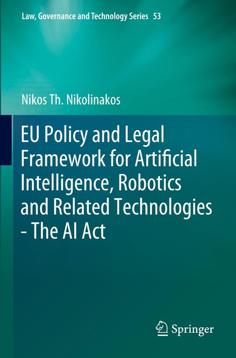 Nikos Th. Nikolinakos: EU Policy and Legal Framework for Artificial Intelligence, Robotics and Related Technologies - The AI Act, Buch