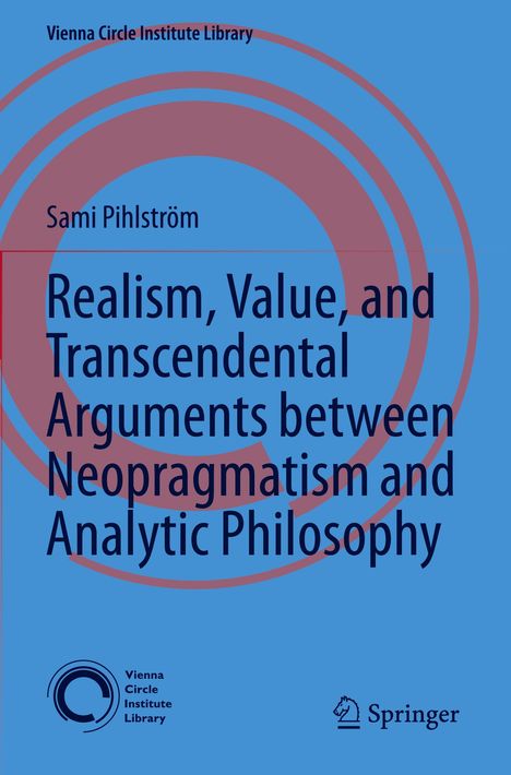 Sami Pihlström: Realism, Value, and Transcendental Arguments between Neopragmatism and Analytic Philosophy, Buch