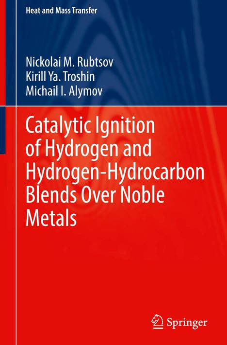 Nickolai M. Rubtsov: Catalytic Ignition of Hydrogen and Hydrogen-Hydrocarbon Blends Over Noble Metals, Buch