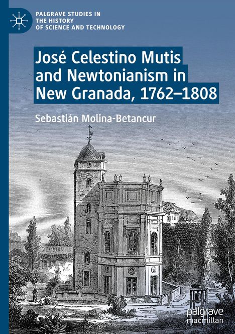 Sebastián Molina-Betancur: José Celestino Mutis and Newtonianism in New Granada, 1762¿1808, Buch