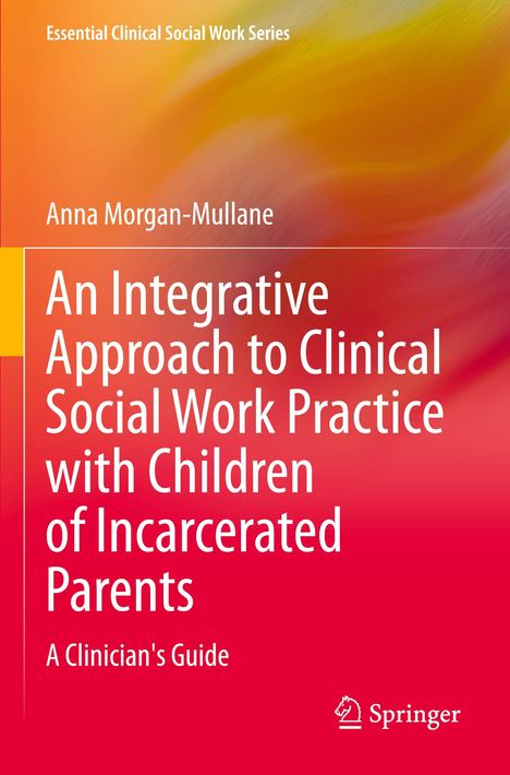 Anna Morgan-Mullane: An Integrative Approach to Clinical Social Work Practice with Children of Incarcerated Parents, Buch