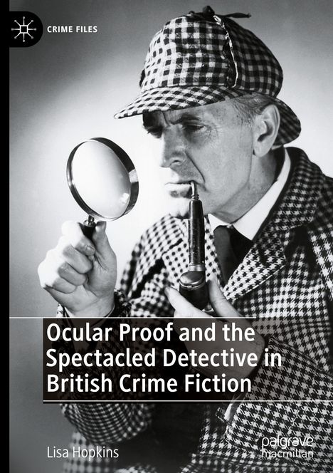 Lisa Hopkins: Ocular Proof and the Spectacled Detective in British Crime Fiction, Buch