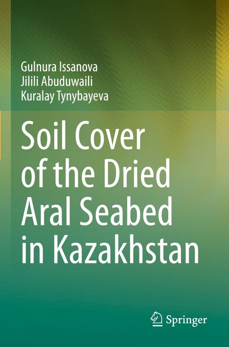 Gulnura Issanova: Soil Cover of the Dried Aral Seabed in Kazakhstan, Buch