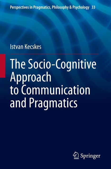 Istvan Kecskes: The Socio-Cognitive Approach to Communication and Pragmatics, Buch