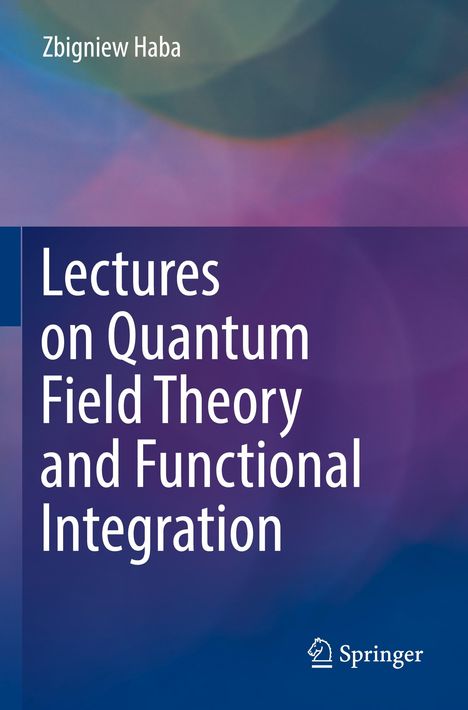 Zbigniew Haba: Lectures on Quantum Field Theory and Functional Integration, Buch