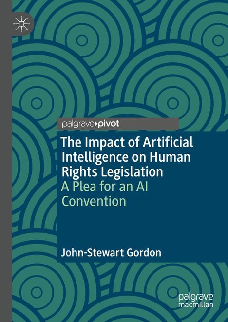 John-Stewart Gordon: The Impact of Artificial Intelligence on Human Rights Legislation, Buch