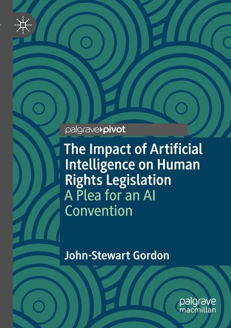 John-Stewart Gordon: The Impact of Artificial Intelligence on Human Rights Legislation, Buch