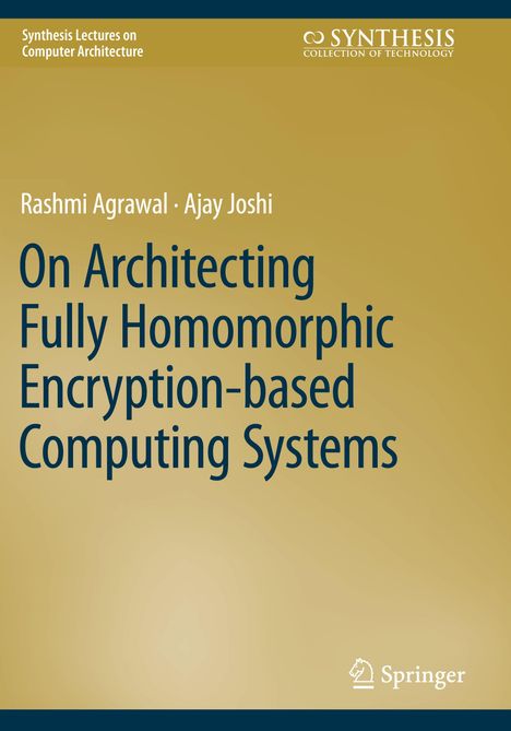 Ajay Joshi: On Architecting Fully Homomorphic Encryption-based Computing Systems, Buch