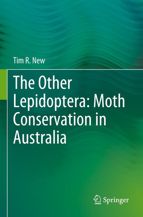 Tim R. New: The Other Lepidoptera: Moth Conservation in Australia, Buch