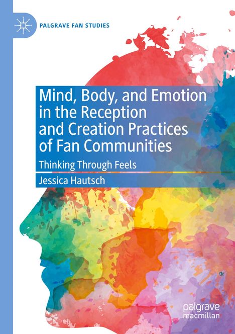 Jessica Hautsch: Mind, Body, and Emotion in the Reception and Creation Practices of Fan Communities, Buch
