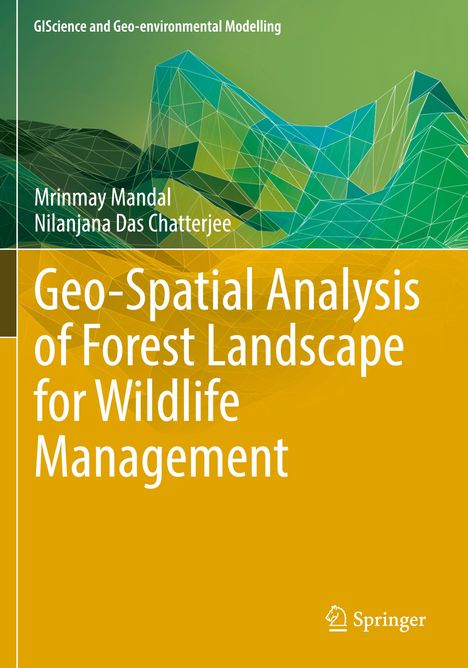 Nilanjana Das Chatterjee: Geo-Spatial Analysis of Forest Landscape for Wildlife Management, Buch