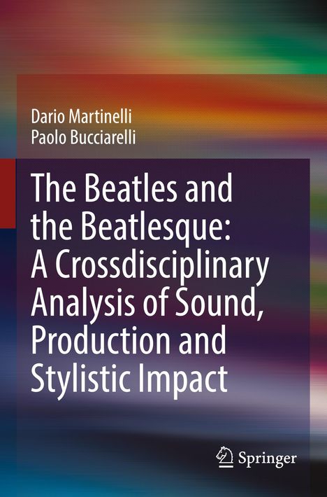 Paolo Bucciarelli: The Beatles and the Beatlesque: A Crossdisciplinary Analysis of Sound Production and Stylistic Impact, Buch