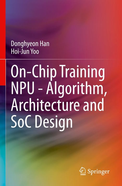 Hoi-Jun Yoo: On-Chip Training NPU - Algorithm, Architecture and SoC Design, Buch