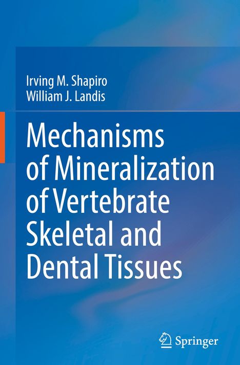 William J. Landis: Mechanisms of Mineralization of Vertebrate Skeletal and Dental Tissues, Buch