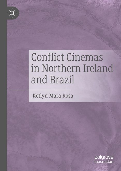 Ketlyn Mara Rosa: Conflict Cinemas in Northern Ireland and Brazil, Buch