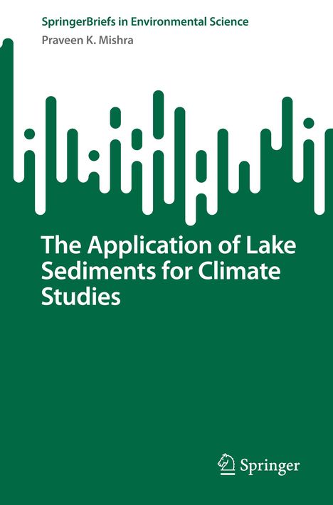 Praveen K. Mishra: The Application of Lake Sediments for Climate Studies, Buch